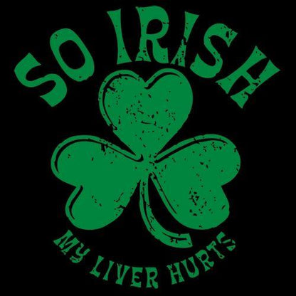 So Irish My Liver Hurts T-Shirt