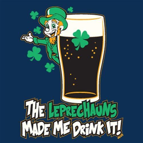 The Leprechauns Made Me Drink It - Roadkill T Shirts