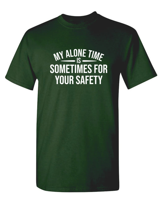 My Alone Time Is Sometimes For Your Saftey
