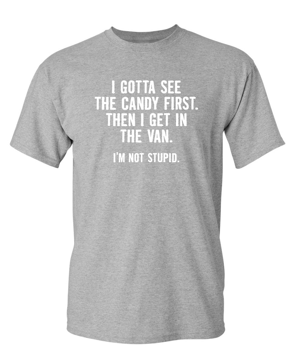 I Gotta See The Candy First. Then I Get In The Van. I'm Not Stupid