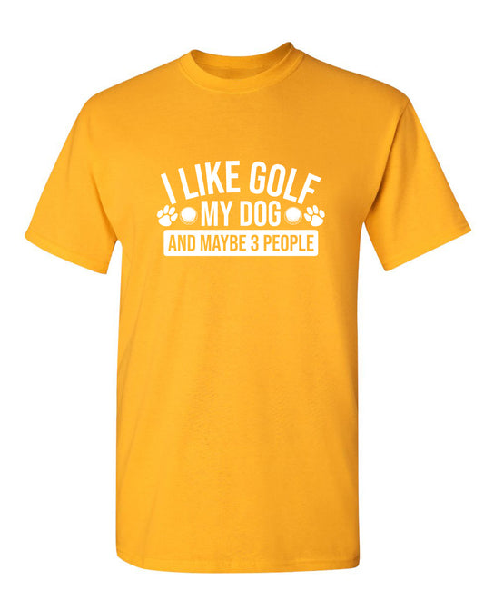 I Like Golf My Dog and Maybe Three People