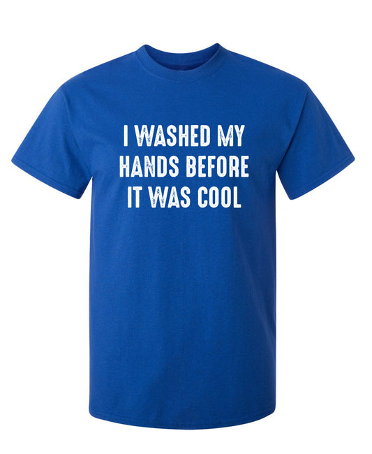 I Washed My Hands Before It Was Cool