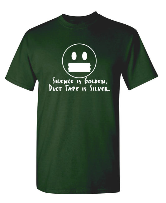 Silence Is Golden Duct Tape Is Silver.