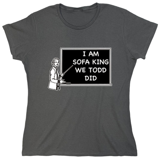 I Am Sofa King We Todd Did
