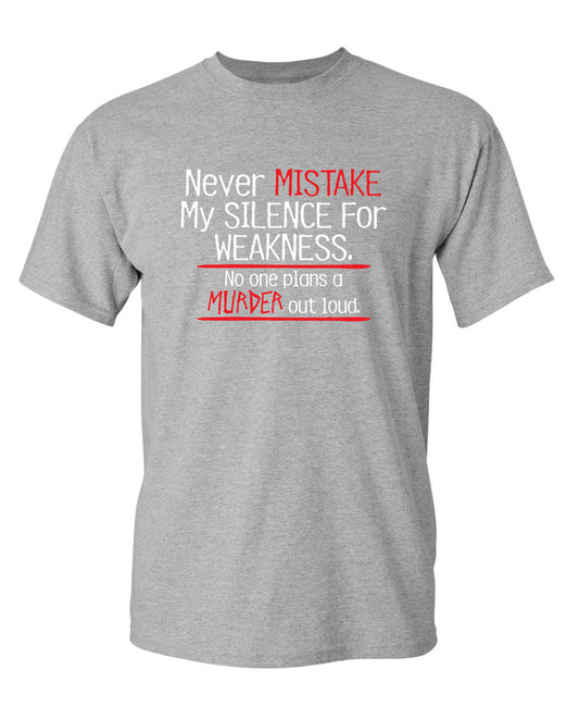 Never Mistake My Silence For Weakness No One Plans A Murder Out Loud