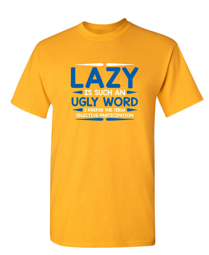 Lazy Is Such An Ugly Word I Prefer Selective Participation