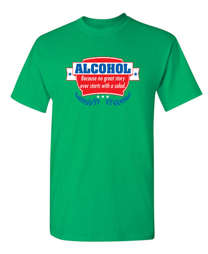 Alcohol - Because No Good Story Ever Started With A Salad