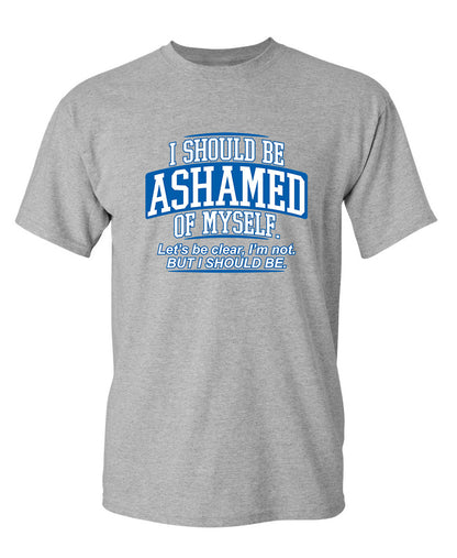 I Should Be Ashamed Of Myself. Let's Be Clear, I'm Not. But I Should Be