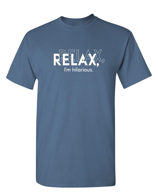 Relax, Relax I'm Hilarious Funny Shirt
