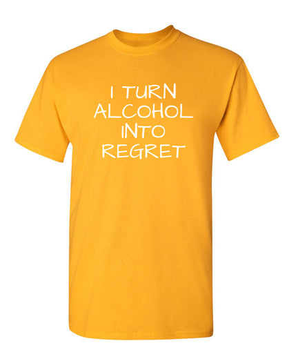 I Turn Alcohol Into Regret