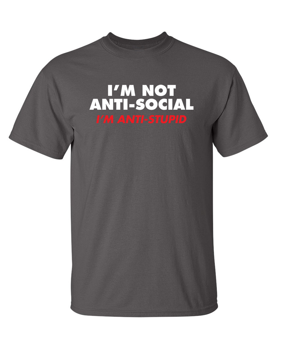 I'm not Anti-Social I'm Anti-Stupid