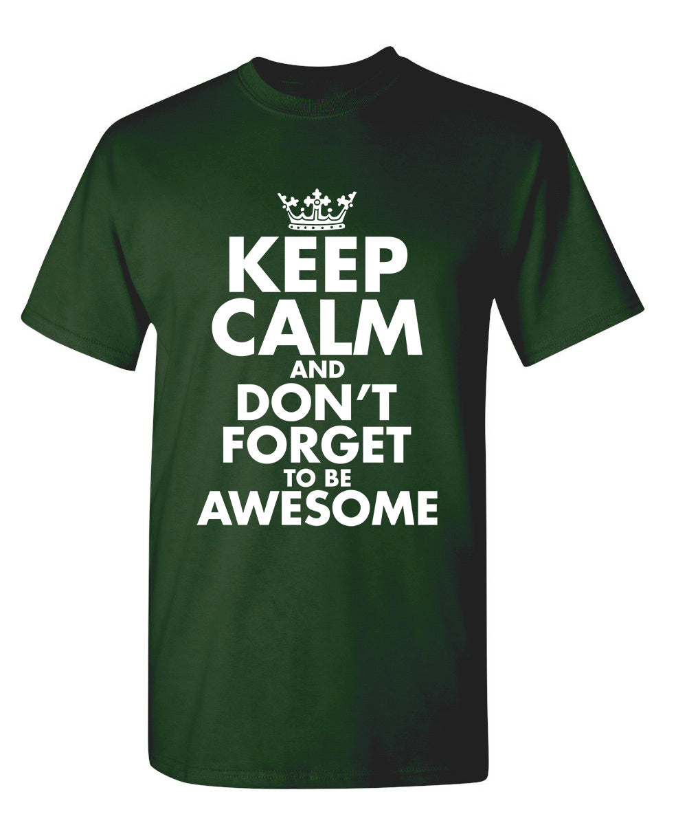 Keep Calm And Don't Forget To Be Awesome