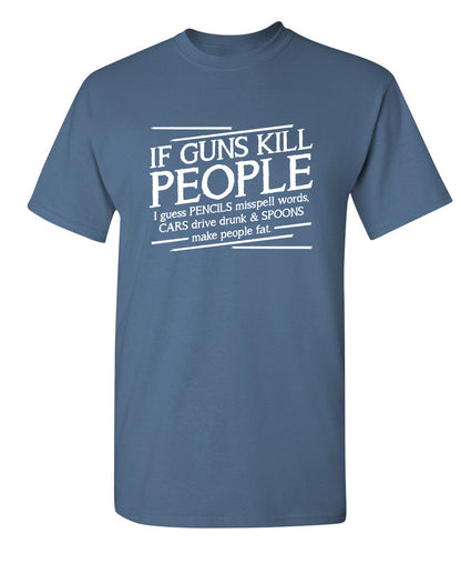 If Guns Kill People I Guess Pencils Misspell Words, Cars Drive Drunk & Spoons