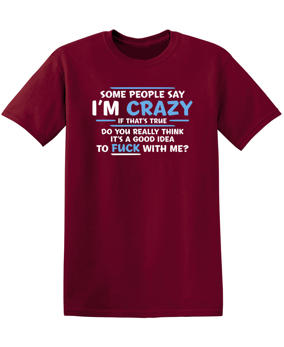 Some People Say I'm Crazy If True Do You Really Think Good Idea To Fuck With Me