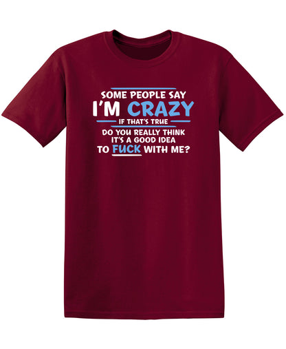 Some People Say I'm Crazy If True Do You Really Think Good Idea To Fuck With Me