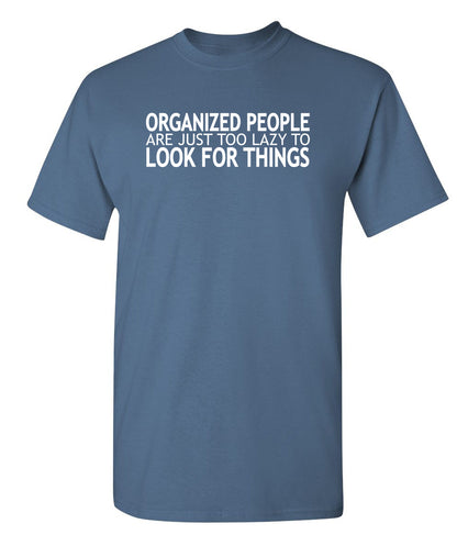 Organized People Are Just Too Lazy Too Look For Things