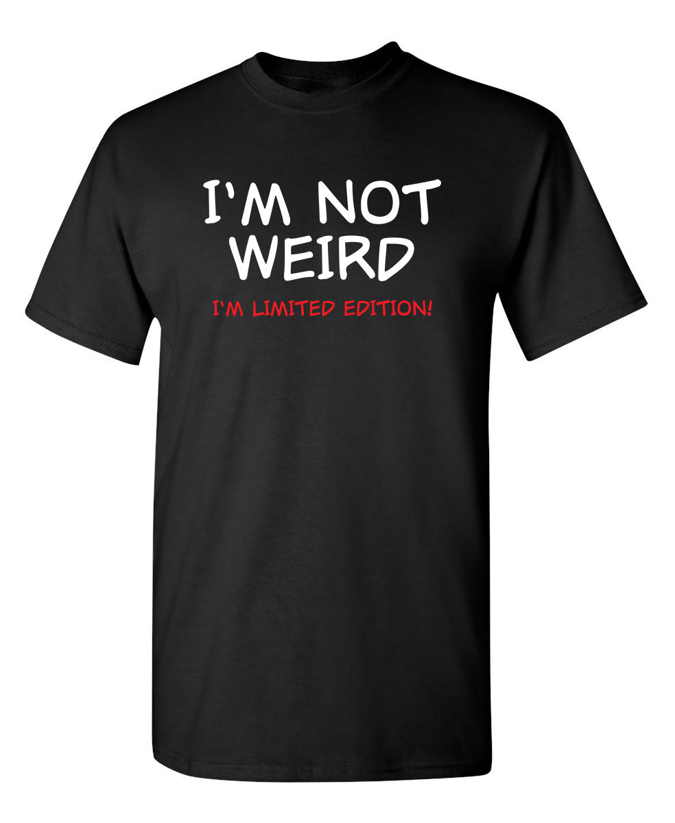 I'm Not Weird I'm Limited Edition