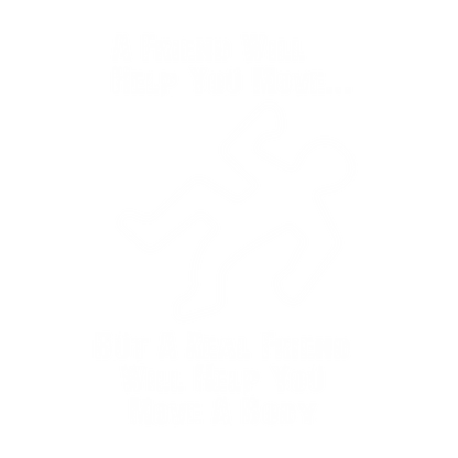 A Friend Will Help You Move But A Real Friend Will Help You Move A Body, New