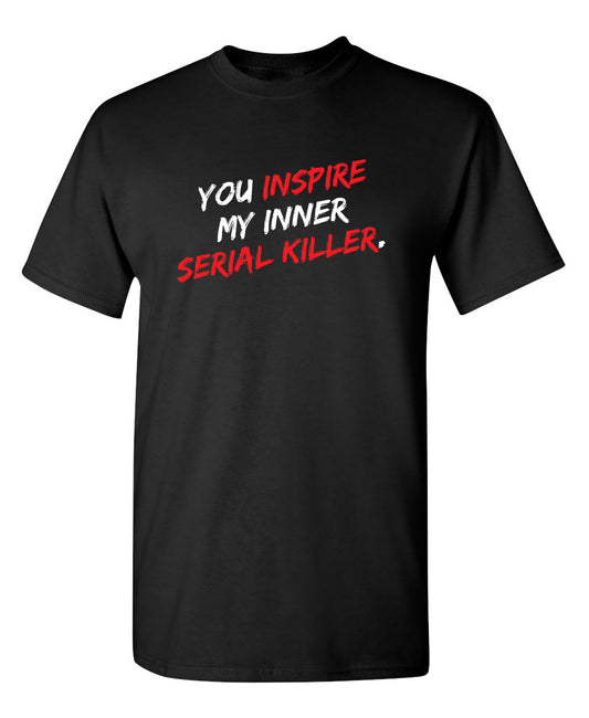 You Inspire My Inner Serial Killer