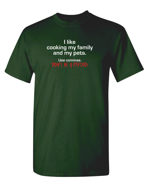 I Like Cooking My Family And My Pets. Use Commas. Don't Be A Psycho