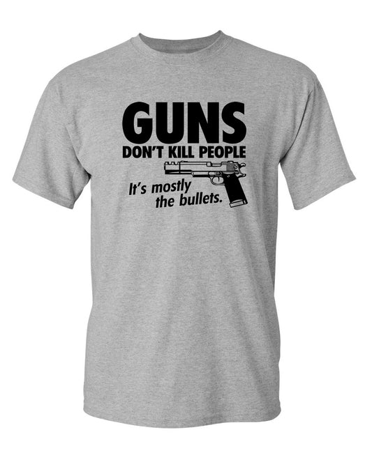 Guns Don't Kill People Its Mostly The Bullets