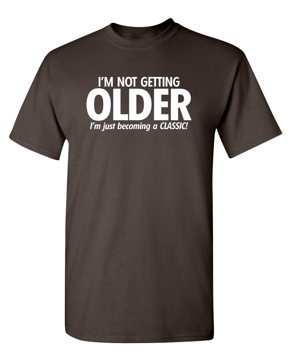 I'm Not Getting Older I'm Just Becoming a Classic