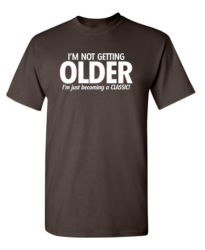 I'm Not Getting Older I'm Just Becoming a Classic