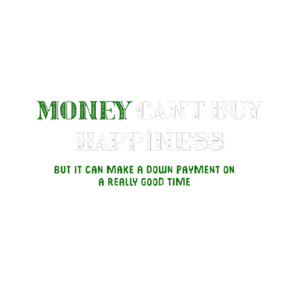 Money Can't Buy Happiness, But It Can Make A Down Payment On A Really Good Time