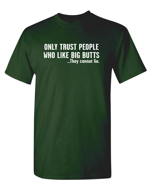 Only Trust People Who Like Big Butts
