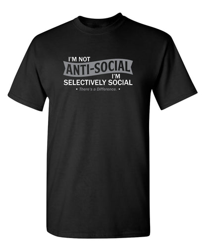 I'm not anti-social. I'm selectively social. There's a difference