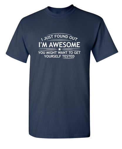 I Just Found Out I'm Awesome. You Might Want To Get Yourself Tested