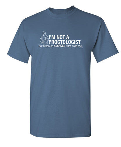 I'm Not A Proctologist But I Do Know An Asshole When I see One
