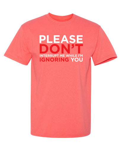 Please Don't Interrupt Me While I'm Ignoring You