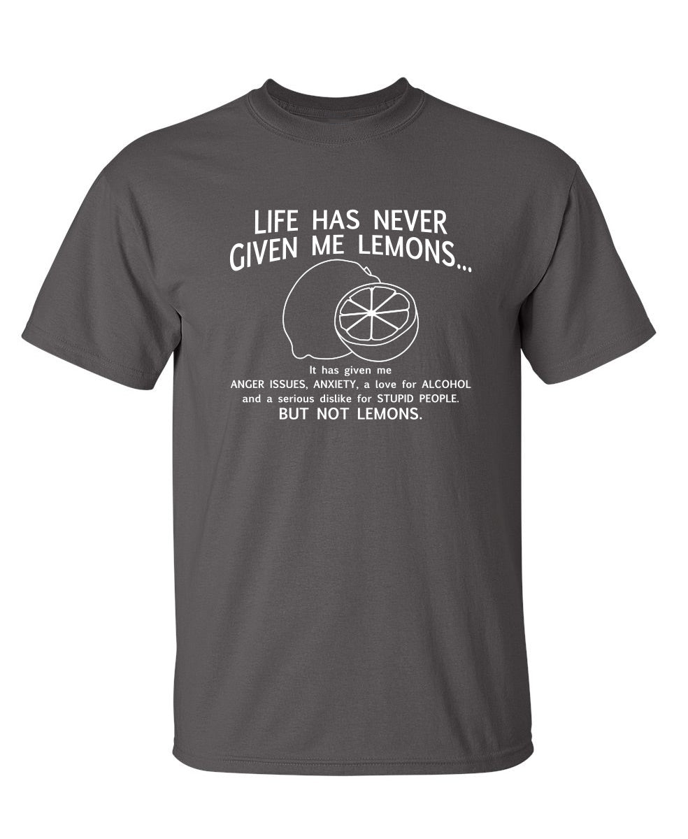 Never Given Lemons Given Anger Anxiety Love For Alcohol Dislike People Not Lemons