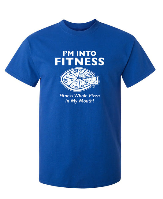 I'm Into Fitness. Fitness Whole Pizza In My Mouth