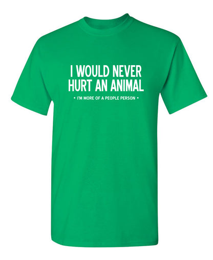 I I Would Never Hurt An Animal, I'm More Of A People Person