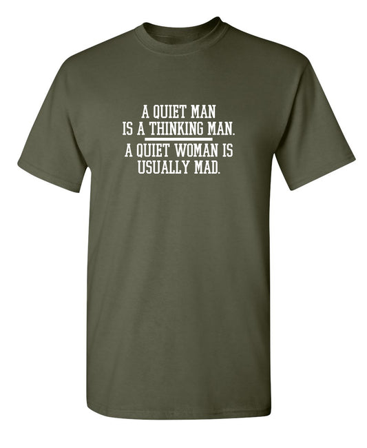 A Quiet Man Is A Thinking Man. A Quiet Woman Is Usually Mad
