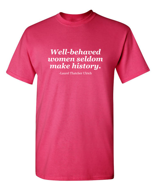 Well-Behaved Women Seldom Make History. Laurel Thatcher Ulrich