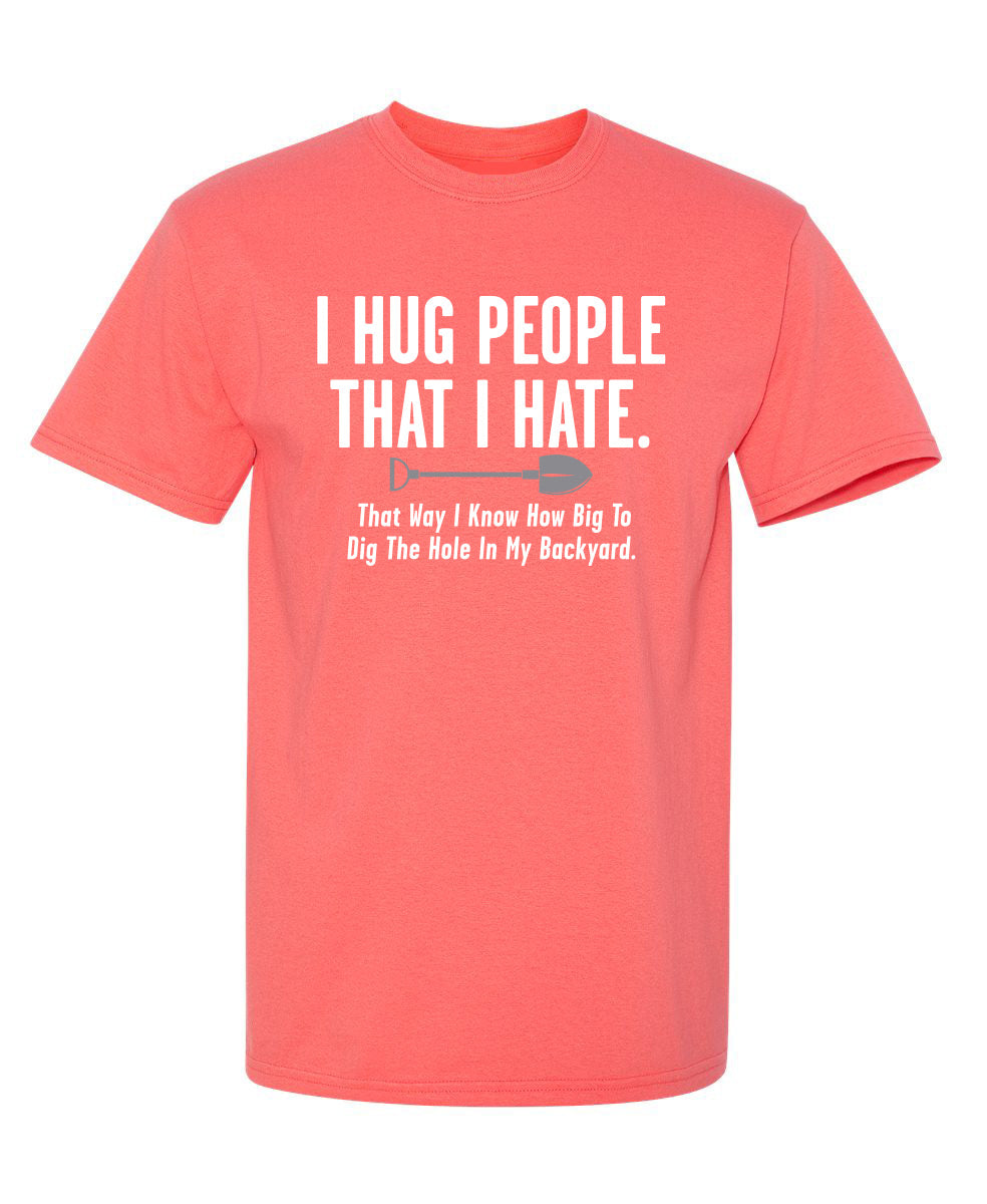 I Hug People That I Hate….How Big To Dig The Hole In My Backyard