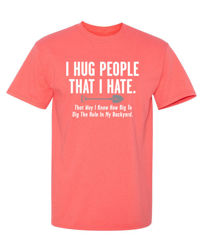 I Hug People That I Hate….How Big To Dig The Hole In My Backyard