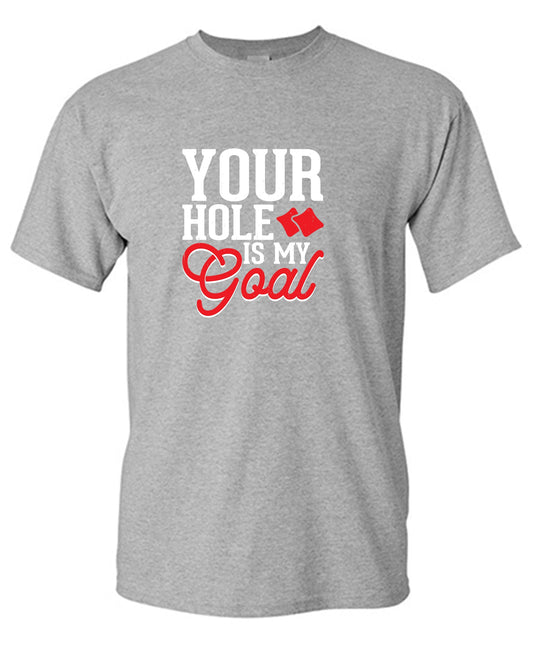 Your Hole is my Goal Funny Tee