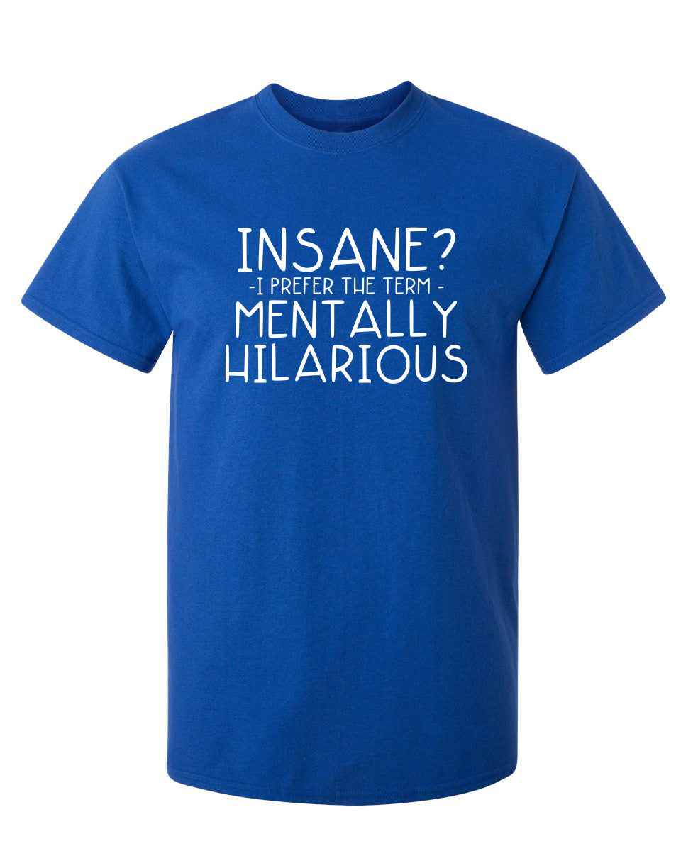 Insane? I Prefer The Term Mentally Hilarious