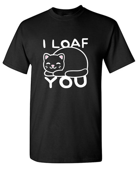 I Loaf You, Mens Funny T Shirt