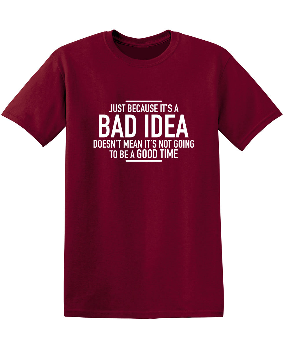 Just Because It's A Bad Idea Doesn't Mean It's Not Going To Be A Good Time