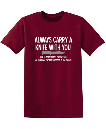 Carry A Knife With You In Case There's Cheesecake Or To Stab Someone In The Throat