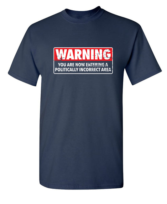 Warning You Are Now Entering A Politically Incorrect Area