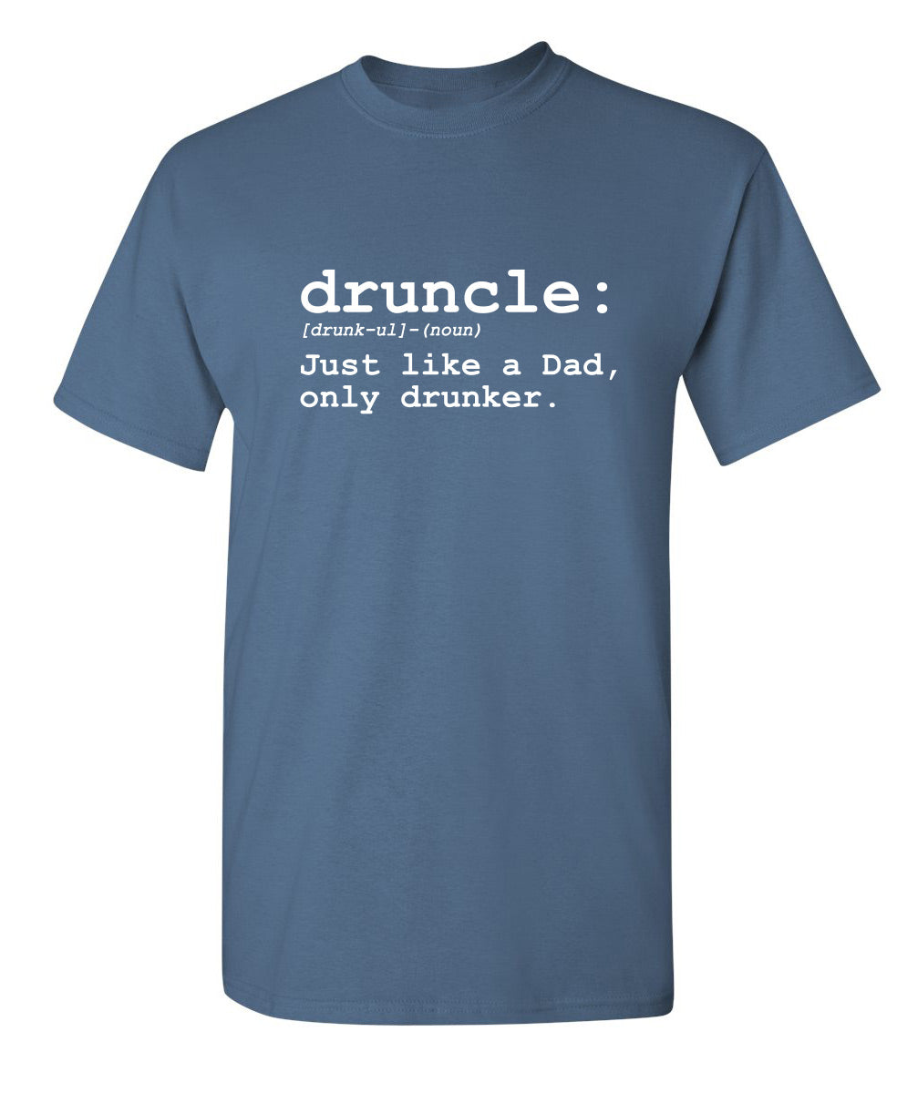 Druncle Just Like Dad Only Drunker