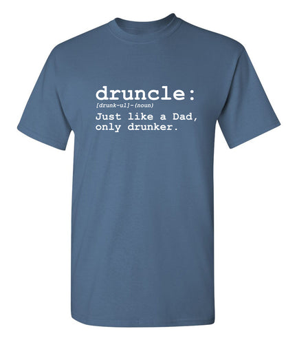 Druncle Just Like Dad Only Drunker