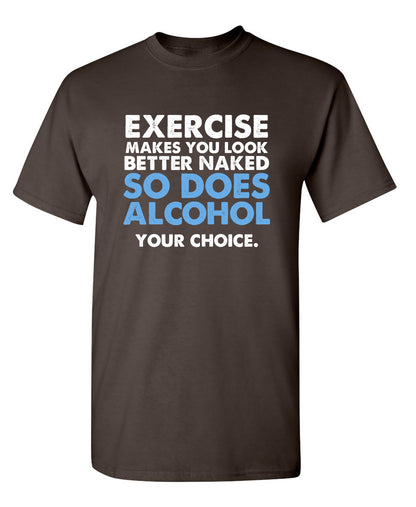 Exercise Makes You Look Better Naked So Does Alcohol Your Choice