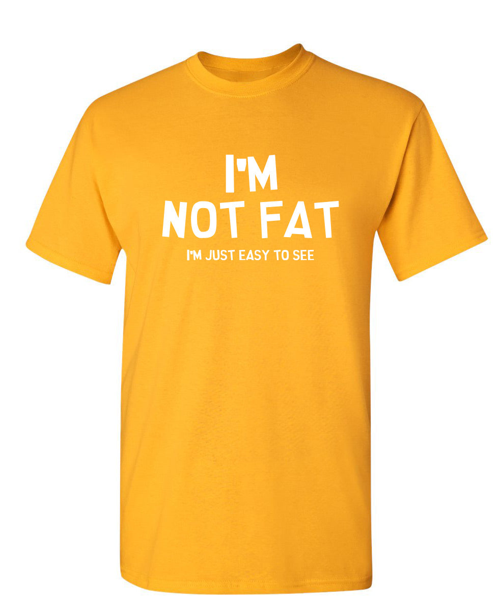 I'm Not Fat I'm Just Easy To See